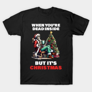 When You're Dead Inside but It's Christmas costume skeleton T-Shirt